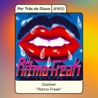 Por Trás do Disco #062 - Zopelar: Ritmo Freak