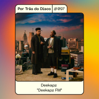 Por Trás do Disco #097 - Deekapz : Deekapz FM