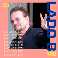 LADO B #007 - 10 Bandas Irlandesas