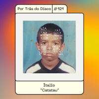 Por Trás do Disco #121 - Ítallo: Catatau
