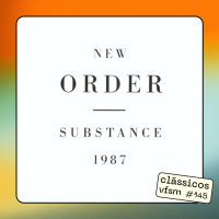 Clássicos VFSM #145 - New Order: Substance  