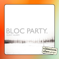 Clássicos VFSM #121 - Bloc Party: Silent Alarm