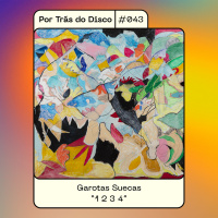 Por Trás do Disco #043 - Garotas Suecas: 1 2 3 4