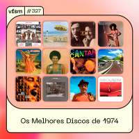 VFSM #327 – Os Melhores Discos de 1974