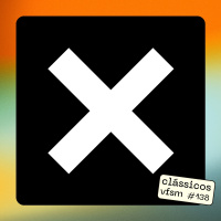 Clássicos VFSM #138 - The XX: XX