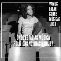 VFSM #003 - Onde Estão As Músicas Políticas do Brasil?