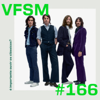 VFSM #166 - É importante ouvir os clássicos?