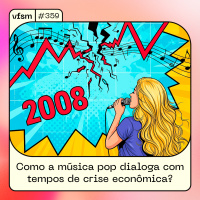 VFSM #359 - Como a música pop dialoga com tempos de crise econômica?