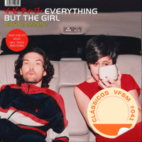 Clássicos VFSM #041 - Everything But The Girl: Walking Wounded