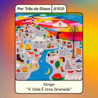 Por Trás do Disco #028 - Dingo: A Vida É Uma Granada