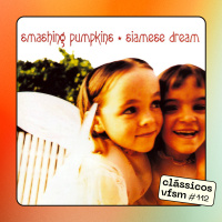 Clássicos VFSM #112 - The Smashing Pumpkins - Siamese Dream