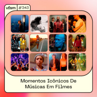 VFSM #343 – Momentos Icônicos De Músicas Em Filmes