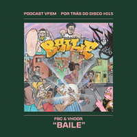 Por Trás do Disco #015 - FBC amp VHOOR: Baile