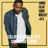 VFSM #015 - Lollapalooza Brasil 2019: Comentando o Line-up