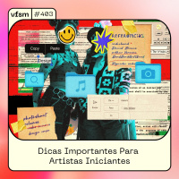 VFSM #403 - Dicas Importantes Para Artistas Iniciantes