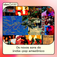 VFSM #367 - Os novos sons do indie-pop amazônico