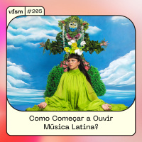 VFSM #205 - Como Começar a Ouvir Música Latina? (com Flávia Durante)
