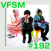 VFSM #192 - Que rolou? Delírios coletivos da música