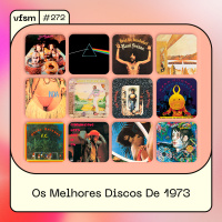 VFSM #272 - Os Melhores Discos De 1973