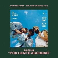 Por Trás do Disco #016 - Gilsons: Pra Gente Acordar