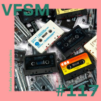 VFSM #117 - Falando Sobre Coleções