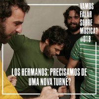 VFSM #018 - Los Hermanos: Precisamos de uma nova turnê?