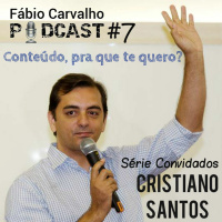 Fábio Carvalho Podcast - 7 - Série Convidados: Cristiano Santos