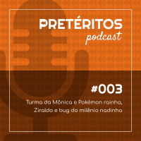 #003 - Turma da Mônica e Pokémon rainha, Ziraldo e Bug do Milênio nadinha