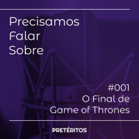 Precisamos Falar Sobre o final de Game of Thrones