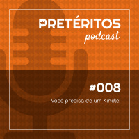 #008 - Você precisa de um Kindle!