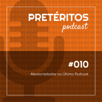 #010 - Aleatoriedades no Último Podcast