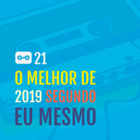 21 – O melhor de 2019 segundo eu mesmo