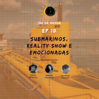 19hDM | EP 10 – Submarinos, Reality show e emocionadas