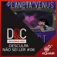 DQC 121 - Desculpa Não Sei Ler #06