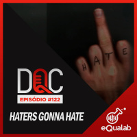 DQC 122 – HATERS GONNA HATE