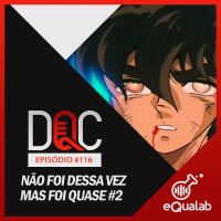 DQC 116 - Não Foi Dessa Vez, Mas Foi Quase #2