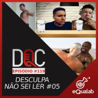 DQC 119 - Desculpa Não Sei Ler #05
