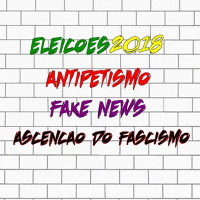 Episódio 3 - Eleições 2018, Antipetismo, Fake News E Ascenção Do Fascismo