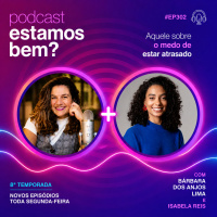 #302 - Aquele sobre o medo de estar atrasado (com Bela Reis)