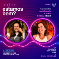 #307 - Aquele sobre cancelamento e outras tretas da internet (com Camila Brandalise)
