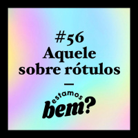 #56 - Aquele sobre rótulos com Amanda Ramalho (Esquizofrenoias)