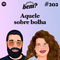 #202 - Aquele sobre bolha