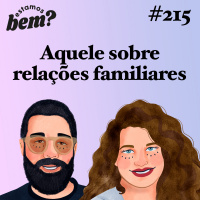 #215 - Aquele sobre relações familiares