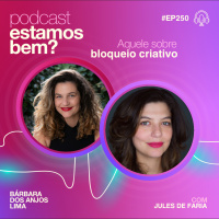 #250 - Aquele sobre bloqueio criativo (com Jules de Faria)
