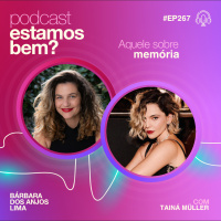 #267 - Aquele sobre memória com Tainá Müller