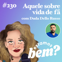 #230 - Aquele sobre ser fã (com Duda Dello Russo)