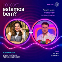 #309 - Aquele sobre o que vale o nosso drama (com Dantas)