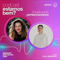 #247 - Aquele sobre perfeccionismo (com Lela Brandão)