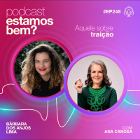 #248 - Aquele sobre traição (com Ana Canosa)