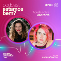 #263 - Aquele sobre conforto com Maqui Nóbrega